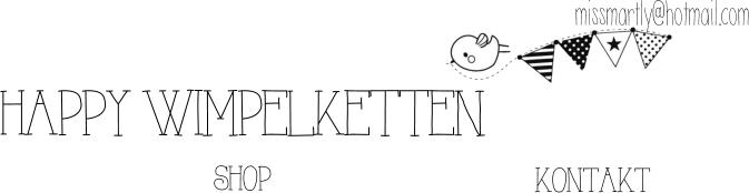 shop kontakt   missmartly@hotmail.com 		 HAPPY WIMPELKETTEN